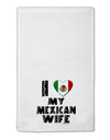 I Heart My Mexican Wife 11&#x22;x18&#x22; Dish Fingertip Towel by TooLoud-Fingertip Towel-TooLoud-White-Davson Sales