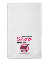 TooLoud You Can't Shop With Us 11&#x22;x18&#x22; Dish Fingertip Towel-Fingertip Towel-TooLoud-White-Davson Sales