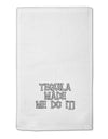 Tequila Made Me Do It - Bone Text 11&#x22;x18&#x22; Dish Fingertip Towel by TooLoud-Fingertip Towel-TooLoud-White-Davson Sales