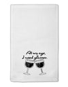 At My Age I Need Glasses - Wine Distressed 11&#x22;x18&#x22; Dish Fingertip Towel by TooLoud-Fingertip Towel-TooLoud-White-Davson Sales