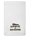 Sawdust is Man Glitter 11&#x22;x18&#x22; Dish Fingertip Towel by TooLoud-Fingertip Towel-TooLoud-White-Davson Sales