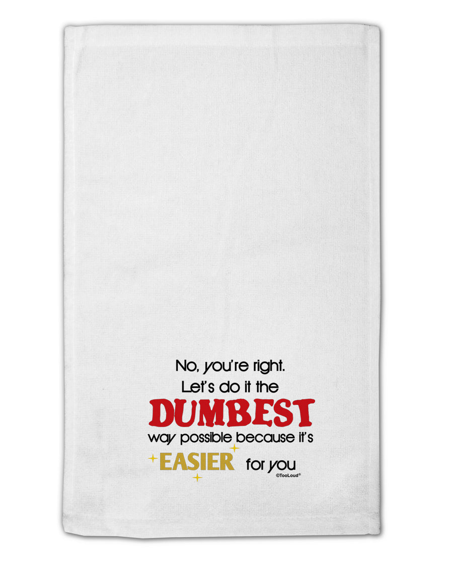 No Your Right Lets Do it the Dumbest Way 11&#x22;x18&#x22; Dish Fingertip Towel by TooLoud-Fingertip Towel-TooLoud-White-Davson Sales