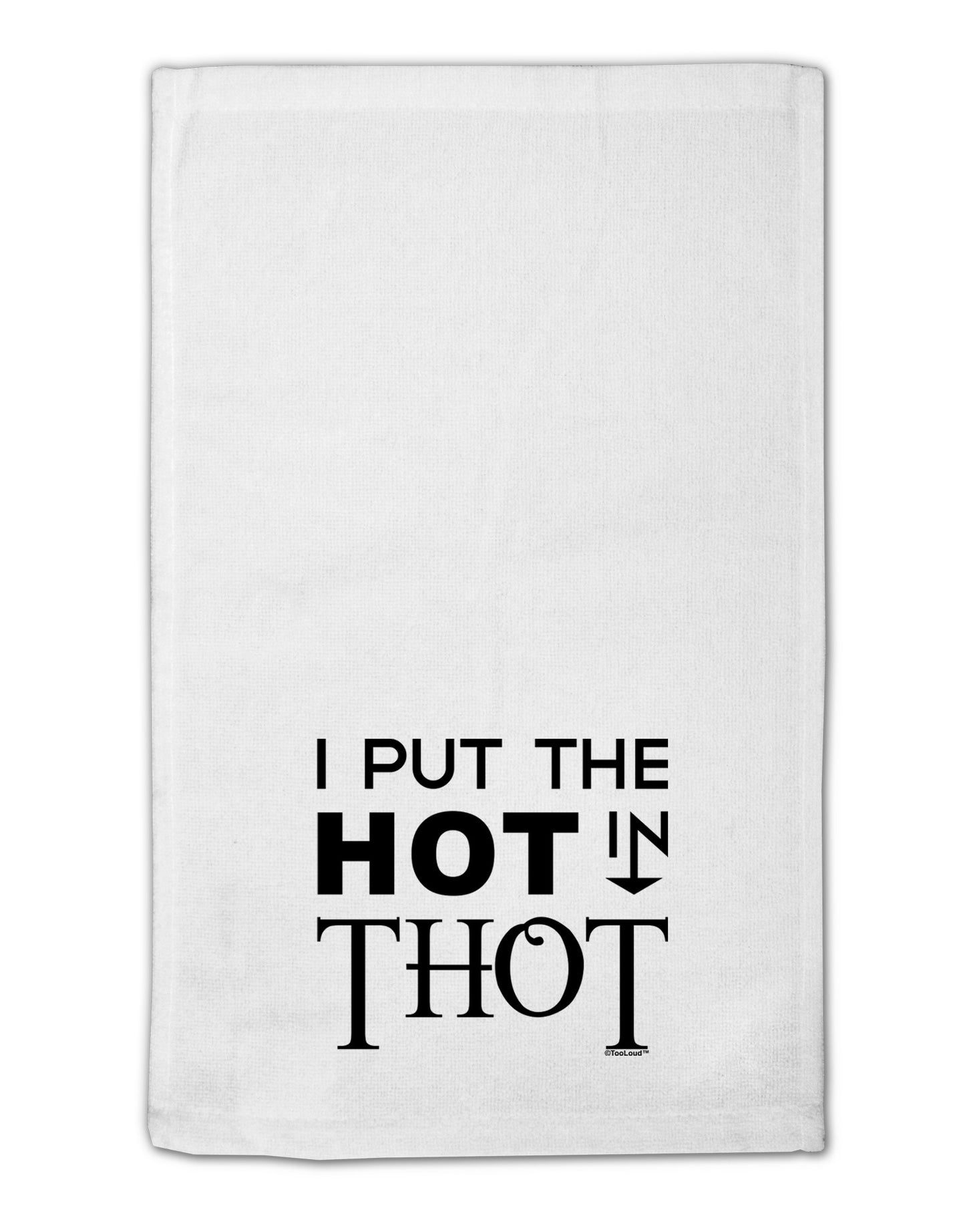 I Put the HOT in THOT 11&#x22;x18&#x22; Dish Fingertip Towel-Fingertip Towel-TooLoud-White-Davson Sales