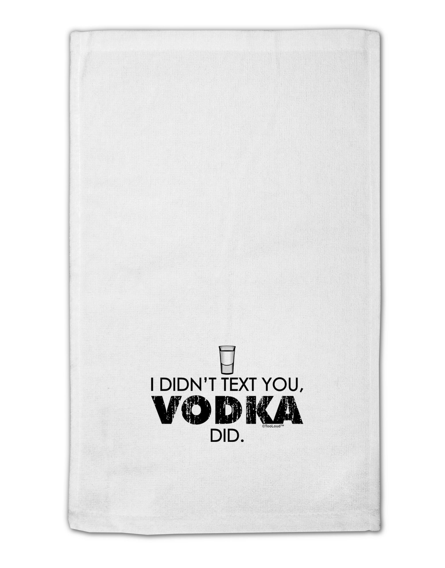 I Didn't Text You - Vodka 11&#x22;x18&#x22; Dish Fingertip Towel-Fingertip Towel-TooLoud-White-Davson Sales