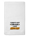 I Don't Get Drunk - Awesome 11&#x22;x18&#x22; Dish Fingertip Towel-Fingertip Towel-TooLoud-White-Davson Sales