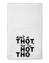 Ain't a THOT but I'm HOT THO 11&#x22;x18&#x22; Dish Fingertip Towel-Fingertip Towel-TooLoud-White-Davson Sales