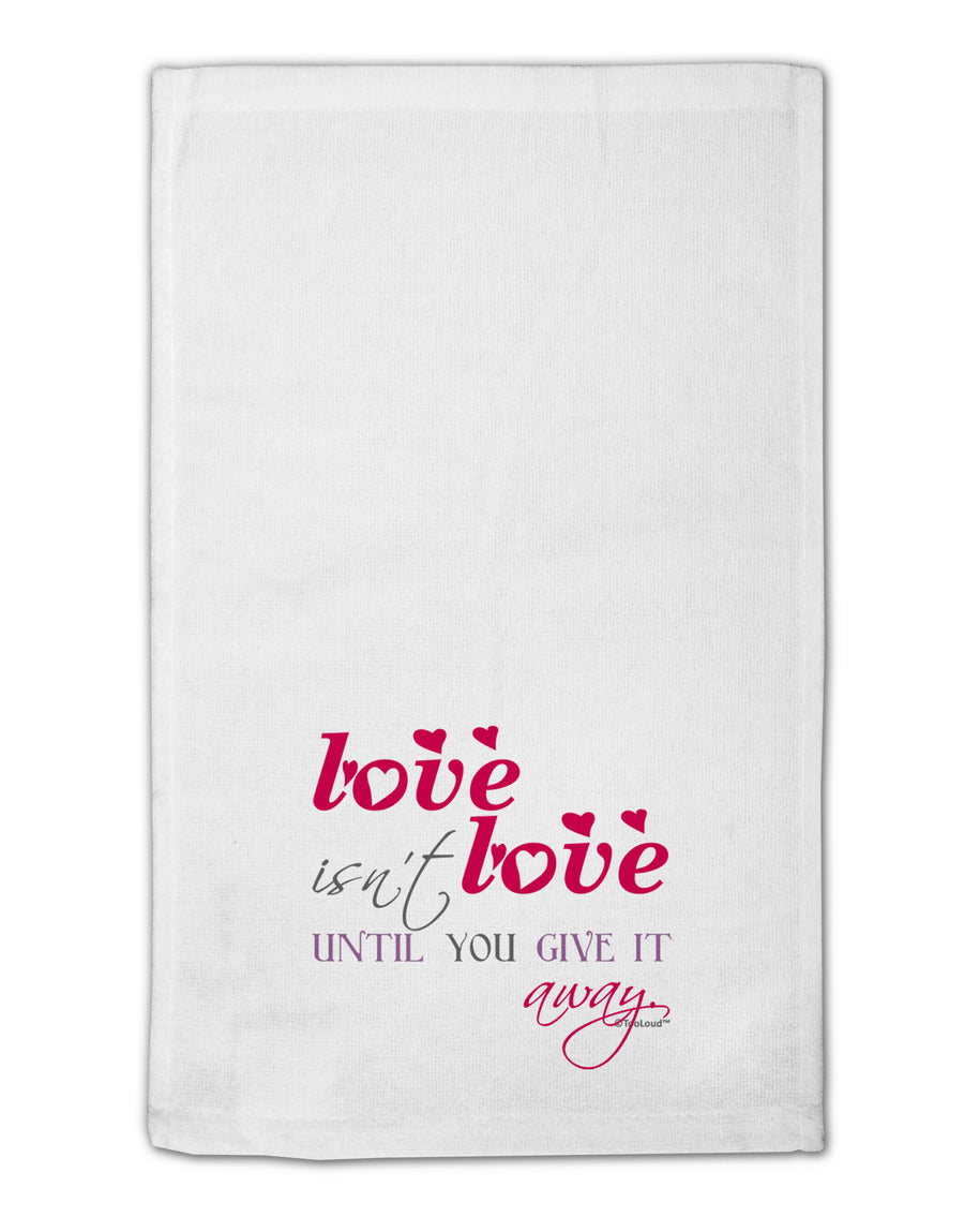 Love Isn't Love Until You Give It Away - Color 11&#x22;x18&#x22; Dish Fingertip Towel-Fingertip Towel-TooLoud-White-Davson Sales