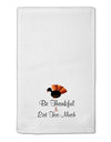 Be Thankful Eat Too Much 11&#x22;x18&#x22; Dish Fingertip Towel-Fingertip Towel-TooLoud-White-Davson Sales