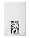 My Son Has the Most Awesome Dad in the World 11&#x22;x18&#x22; Dish Fingertip Towel-Fingertip Towel-TooLoud-White-Davson Sales