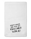 Don't Make Me Use My Teacher Voice 11&#x22;x18&#x22; Dish Fingertip Towel-Fingertip Towel-TooLoud-White-Davson Sales