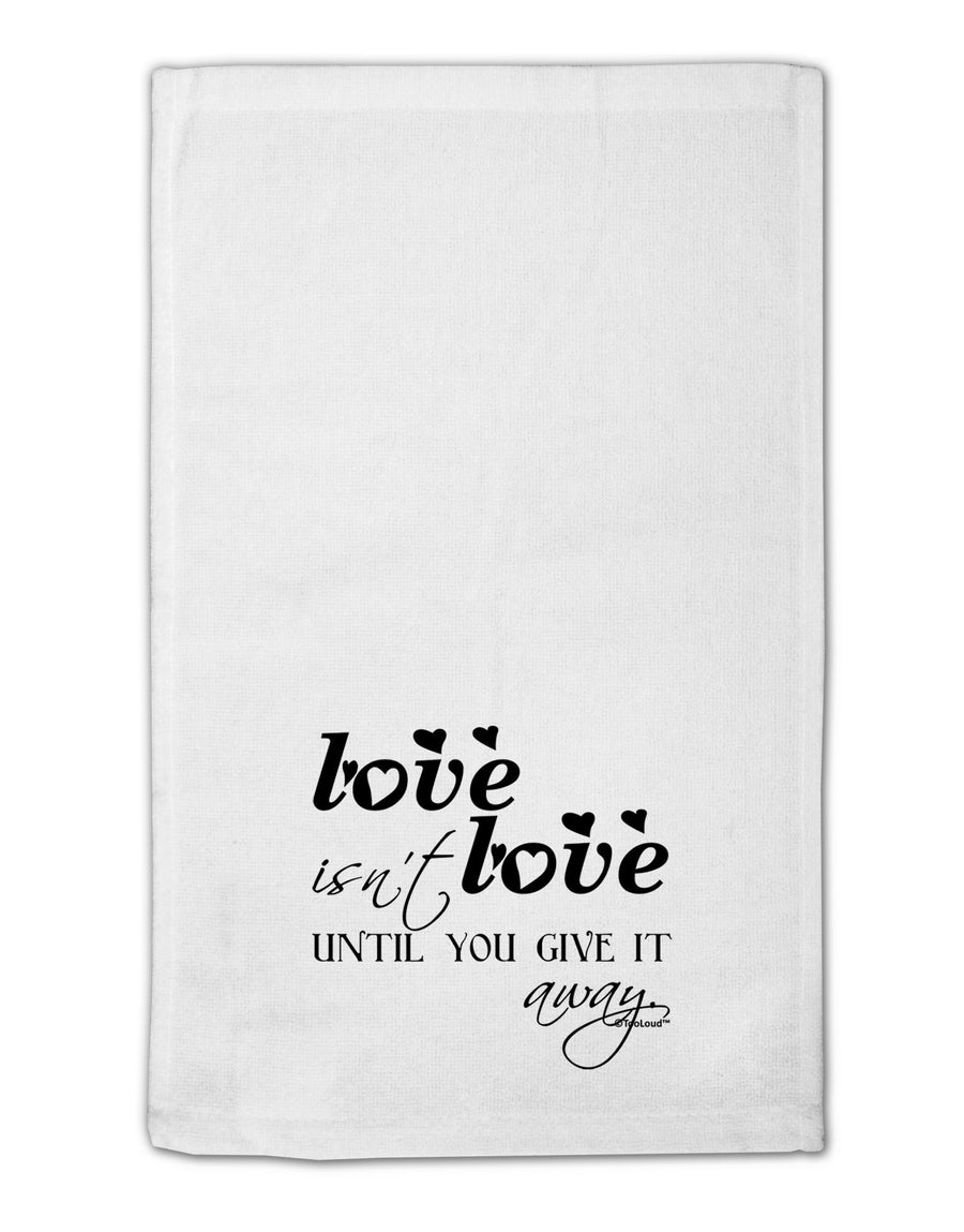 Love Isn't Love Until You Give It Away 11&#x22;x18&#x22; Dish Fingertip Towel-Fingertip Towel-TooLoud-White-Davson Sales