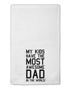 My Kids Have the Most Awesome Dad in the World 11&#x22;x18&#x22; Dish Fingertip Towel-Fingertip Towel-TooLoud-White-Davson Sales