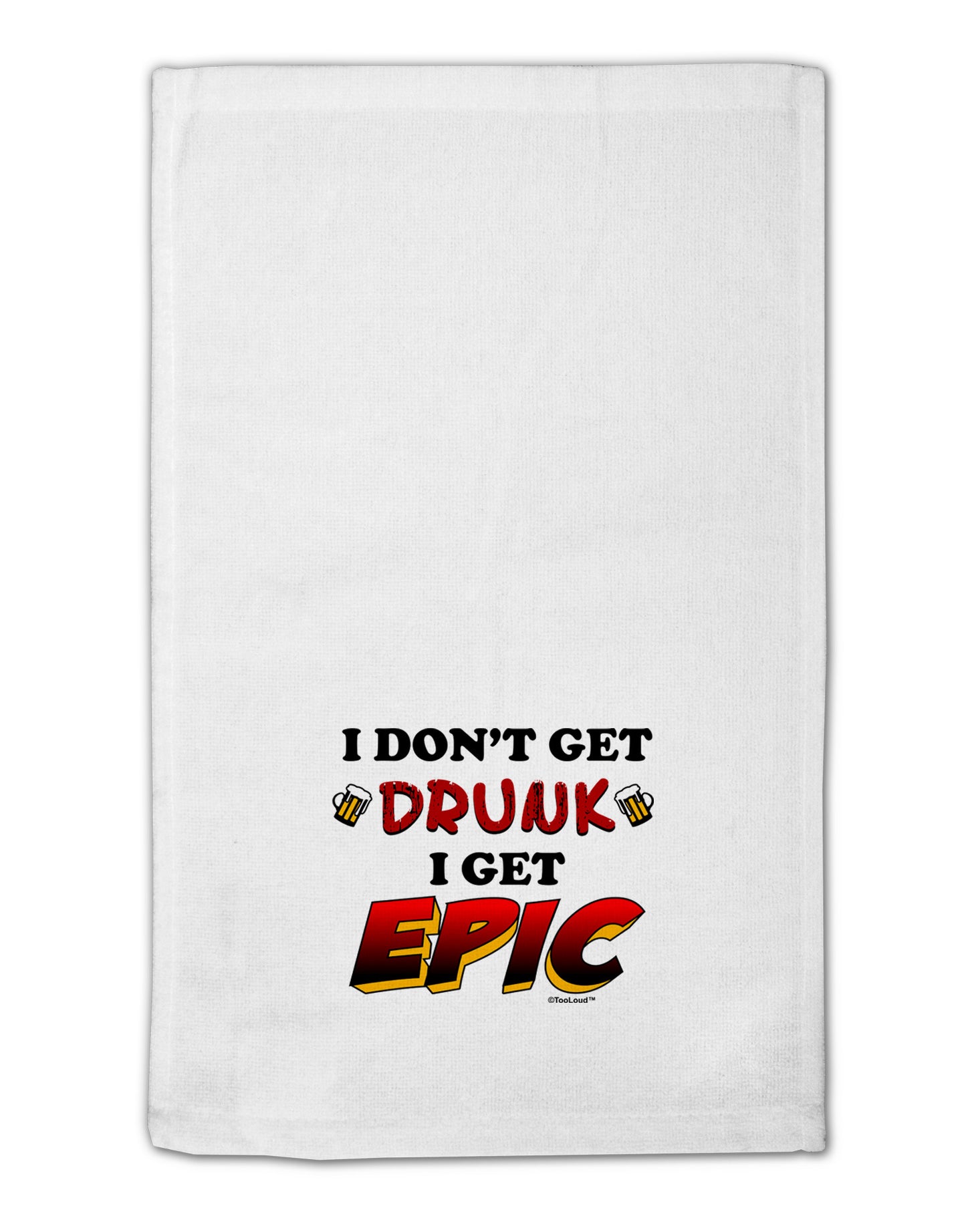 I Don't Get Drunk - Epic 11&#x22;x18&#x22; Dish Fingertip Towel-Fingertip Towel-TooLoud-White-Davson Sales
