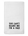 You Can't Scare Me - I'm a Dad 11&#x22;x18&#x22; Dish Fingertip Towel-Fingertip Towel-TooLoud-White-Davson Sales