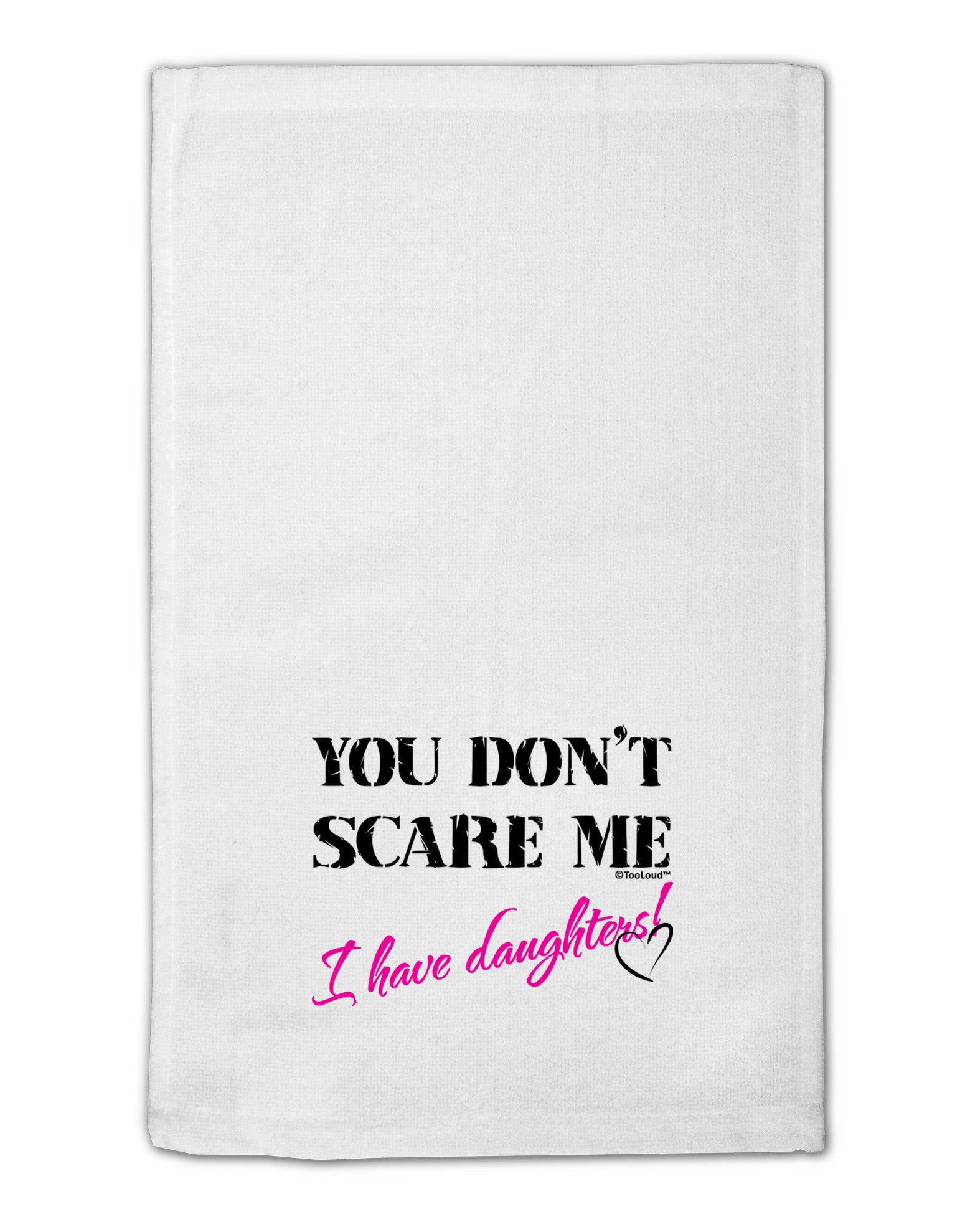 You Don't Scare Me - I Have Daughters 11&#x22;x18&#x22; Dish Fingertip Towel by TooLoud-Fingertip Towel-TooLoud-White-Davson Sales