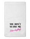 You Don't Scare Me - I Have Daughters 11&#x22;x18&#x22; Dish Fingertip Towel by TooLoud-Fingertip Towel-TooLoud-White-Davson Sales