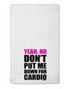 Yeah No Don't Put Me Down For Cardio 11&#x22;x18&#x22; Dish Fingertip Towel-Fingertip Towel-TooLoud-White-Davson Sales