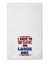 TooLoud Work On Labor Day 11&#x22;x18&#x22; Dish Fingertip Towel-Fingertip Towel-TooLoud-White-Davson Sales