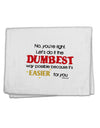 No Your Right Lets Do it the Dumbest Way 11&#x22;x18&#x22; Dish Fingertip Towel by TooLoud-Fingertip Towel-TooLoud-White-Davson Sales