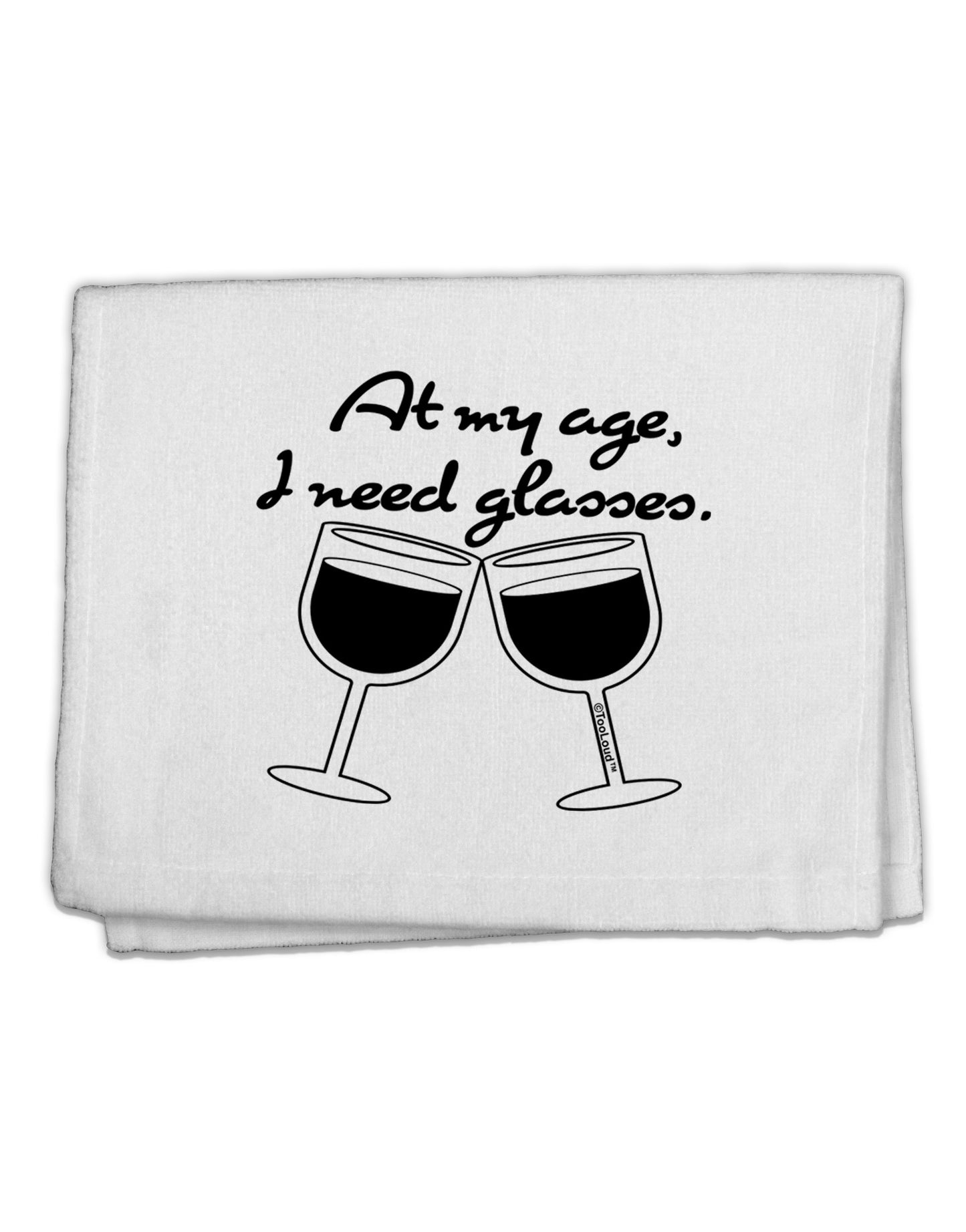 At My Age I Need Glasses - Wine 11&#x22;x18&#x22; Dish Fingertip Towel by TooLoud-Fingertip Towel-TooLoud-White-Davson Sales