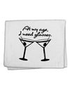 At My Age I Need Glasses - Martini 11&#x22;x18&#x22; Dish Fingertip Towel by TooLoud-Fingertip Towel-TooLoud-White-Davson Sales