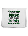 I Don't Get Drunk - Irish 11&#x22;x18&#x22; Dish Fingertip Towel-Fingertip Towel-TooLoud-White-Davson Sales