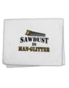 Sawdust is Man Glitter 11&#x22;x18&#x22; Dish Fingertip Towel by TooLoud-Fingertip Towel-TooLoud-White-Davson Sales