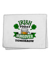 Irish Today Hungover Tomorrow 11&#x22;x18&#x22; Dish Fingertip Towel-Fingertip Towel-TooLoud-White-Davson Sales