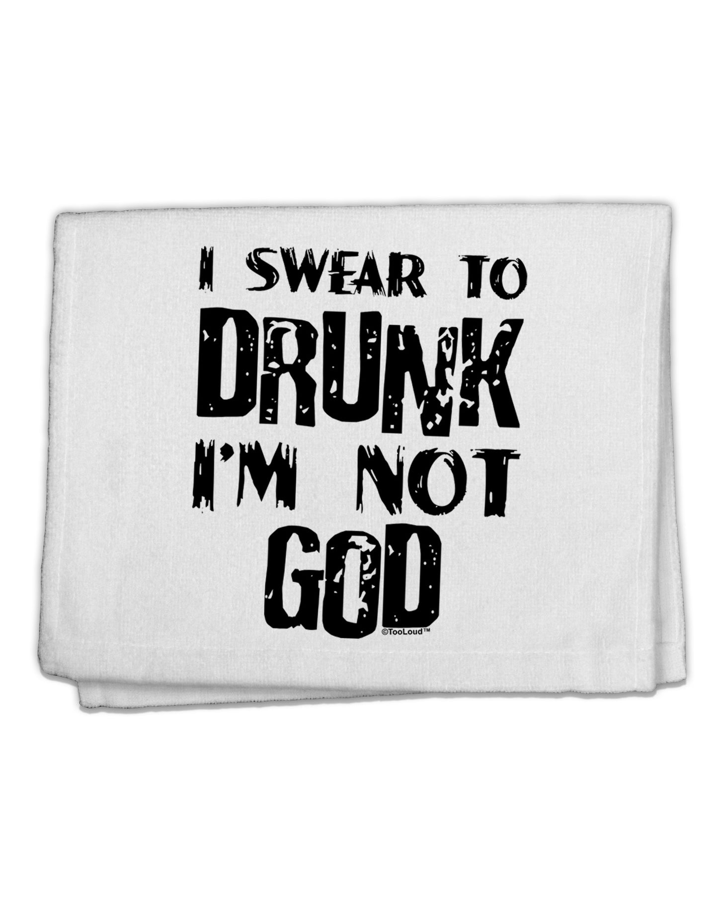I swear to DRUNK I'm not GOD 11&#x22;x18&#x22; Dish Fingertip Towel-Fingertip Towel-TooLoud-White-Davson Sales