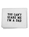 You Can't Scare Me - I'm a Dad 11&#x22;x18&#x22; Dish Fingertip Towel-Fingertip Towel-TooLoud-White-Davson Sales