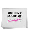 You Don't Scare Me - I Have Daughters 11&#x22;x18&#x22; Dish Fingertip Towel by TooLoud-Fingertip Towel-TooLoud-White-Davson Sales