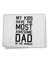 My Kids Have the Most Awesome Dad in the World 11&#x22;x18&#x22; Dish Fingertip Towel-Fingertip Towel-TooLoud-White-Davson Sales