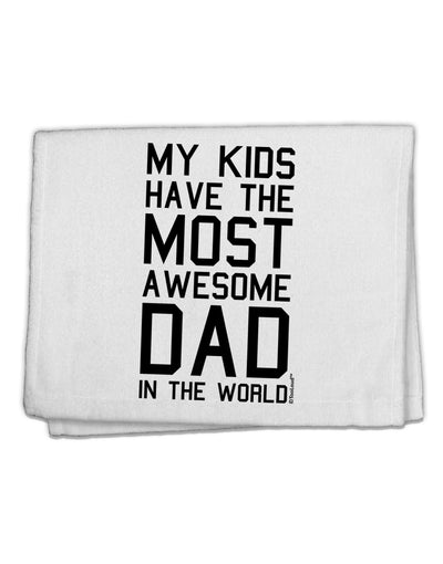 My Kids Have the Most Awesome Dad in the World 11&#x22;x18&#x22; Dish Fingertip Towel-Fingertip Towel-TooLoud-White-Davson Sales