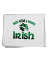 You Wish I Were Irish 11&#x22;x18&#x22; Dish Fingertip Towel-Fingertip Towel-TooLoud-White-Davson Sales