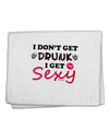 I Don't Get Drunk - Sexy 11&#x22;x18&#x22; Dish Fingertip Towel-Fingertip Towel-TooLoud-White-Davson Sales