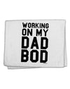 Working On My Dad Bod 11&#x22;x18&#x22; Dish Fingertip Towel by TooLoud