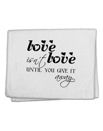 Love Isn't Love Until You Give It Away 11&#x22;x18&#x22; Dish Fingertip Towel-Fingertip Towel-TooLoud-White-Davson Sales