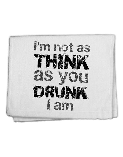 I'm not as THINK as you DRUNK I am 11&#x22;x18&#x22; Dish Fingertip Towel-Fingertip Towel-TooLoud-White-Davson Sales