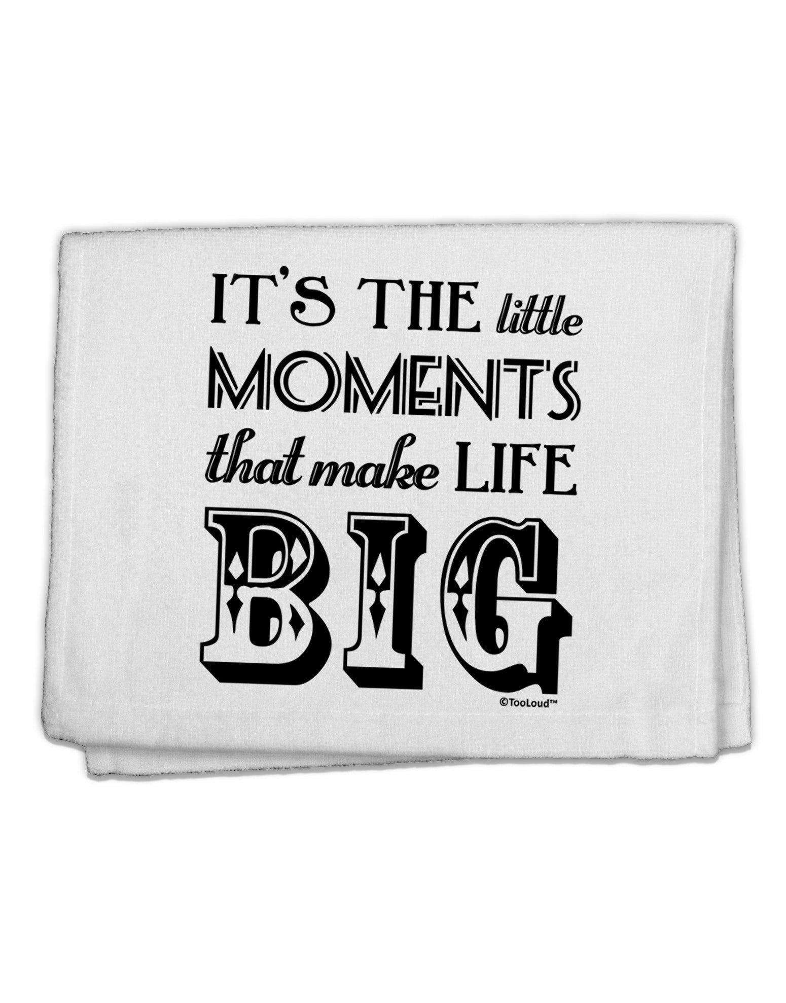 It’s the Little Moments that Make Life Big 11&#x22;x18&#x22; Dish Fingertip Towel-Fingertip Towel-TooLoud-White-Davson Sales