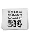 It’s the Little Moments that Make Life Big 11&#x22;x18&#x22; Dish Fingertip Towel-Fingertip Towel-TooLoud-White-Davson Sales