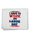 TooLoud Work On Labor Day 11&#x22;x18&#x22; Dish Fingertip Towel-Fingertip Towel-TooLoud-White-Davson Sales