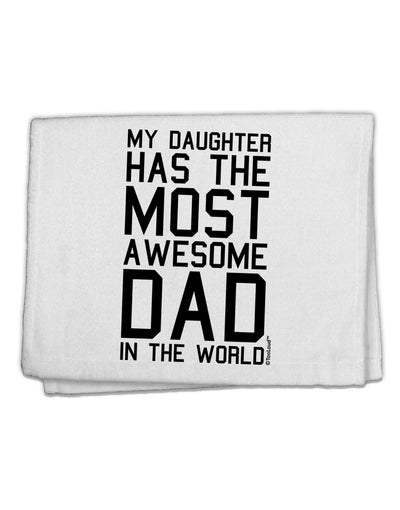 My Daughter Has the Most Awesome Dad in the World 11&#x22;x18&#x22; Dish Fingertip Towel-Fingertip Towel-TooLoud-White-Davson Sales