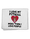 Love Pitbull More Than People 11&#x22;x18&#x22; Dish Fingertip Towel by TooLoud-Fingertip Towel-TooLoud-White-Davson Sales