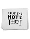 I Put the HOT in THOT 11&#x22;x18&#x22; Dish Fingertip Towel-Fingertip Towel-TooLoud-White-Davson Sales