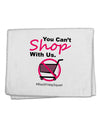 TooLoud You Can't Shop With Us 11&#x22;x18&#x22; Dish Fingertip Towel-Fingertip Towel-TooLoud-White-Davson Sales