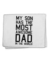 My Son Has the Most Awesome Dad in the World 11&#x22;x18&#x22; Dish Fingertip Towel-Fingertip Towel-TooLoud-White-Davson Sales