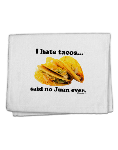 I Hate Tacos Said No Juan Ever 11&#x22;x18&#x22; Dish Fingertip Towel by TooLoud-Fingertip Towel-TooLoud-White-Davson Sales