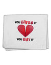 You Break It You Buy It Heart 11&#x22;x18&#x22; Dish Fingertip Towel-Fingertip Towel-TooLoud-White-Davson Sales