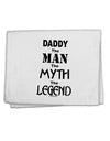 Daddy The Man The Myth The Legend 11&#x22;x18&#x22; Dish Fingertip Towel by TooLoud-TooLoud-White-Davson Sales