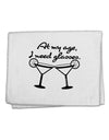 At My Age I Need Glasses - Margarita 11&#x22;x18&#x22; Dish Fingertip Towel by TooLoud-Fingertip Towel-TooLoud-White-Davson Sales